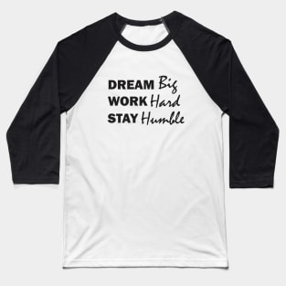 Dream Big, Work Hard, Stay Humble Baseball T-Shirt